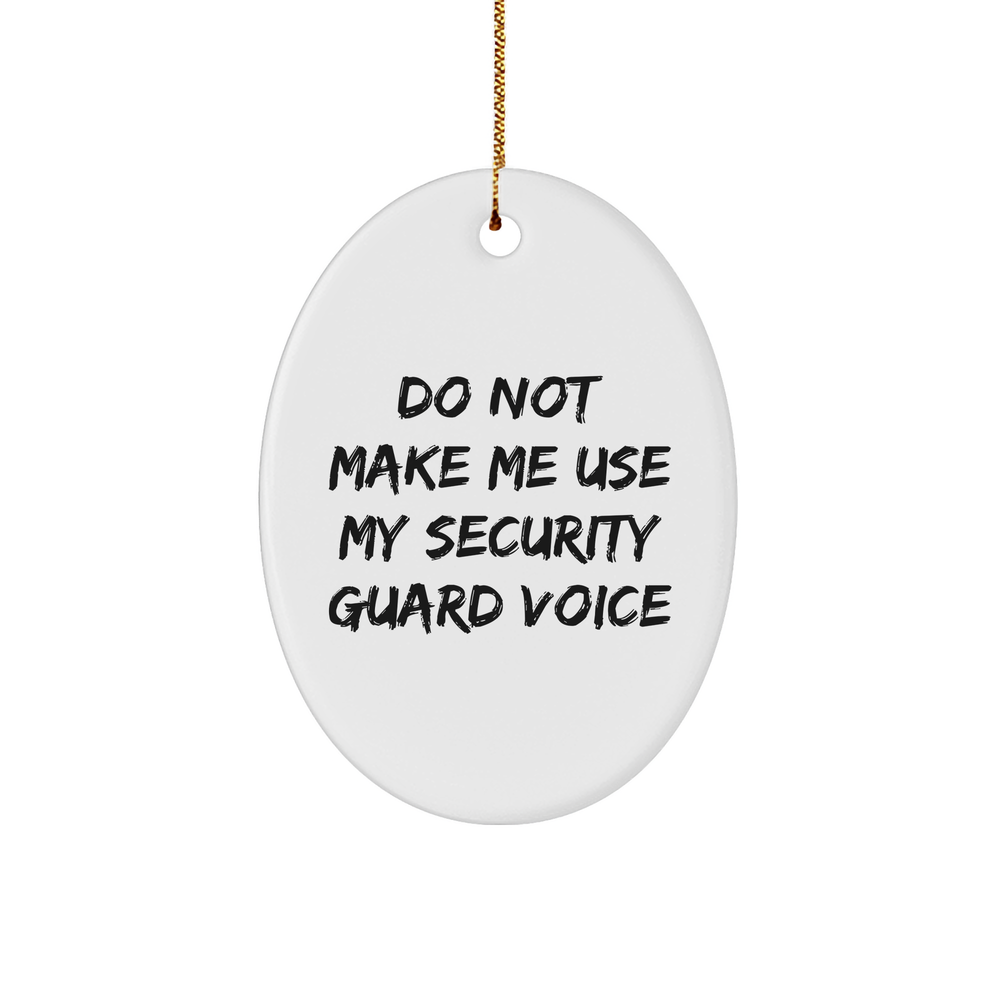 Security Guard Gifts from Friends - Oval Ornament Do Not Make Me Use My Security Guard Voice - Christmas Unique Gifts for Security Guard - Image 1
