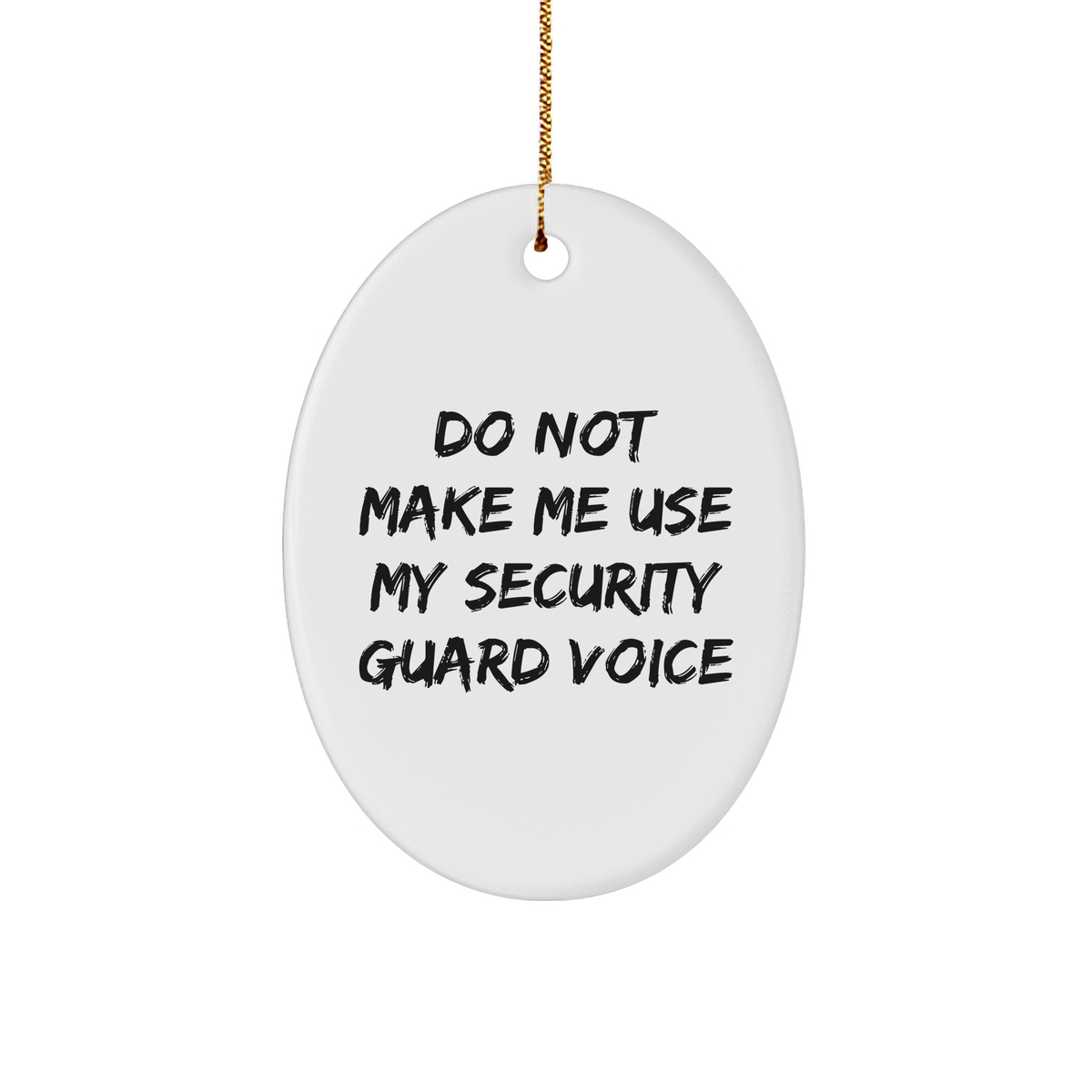 Security Guard Gifts from Friends - Oval Ornament Do Not Make Me Use My Security Guard Voice - Christmas Unique Gifts for Security Guard - Image 1
