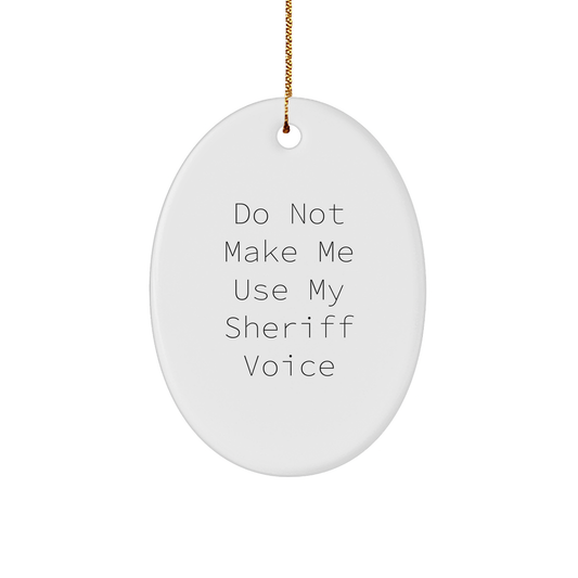 Funny Sheriff Quote Oval Ornament, Gifts from Friends for Sheriff, Christmas Unique Sheriff Gifts - Image 1