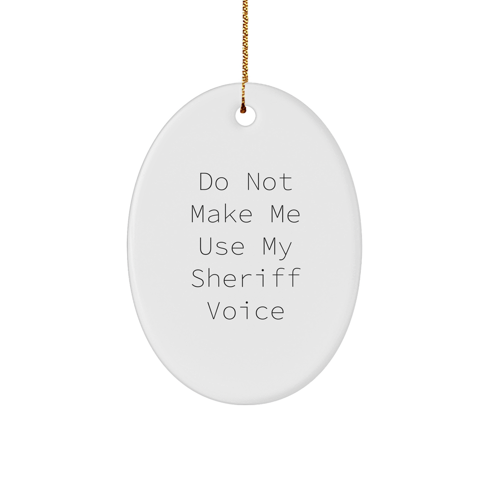 Funny Sheriff Quote Oval Ornament, Gifts from Friends for Sheriff, Christmas Unique Sheriff Gifts - Image 1