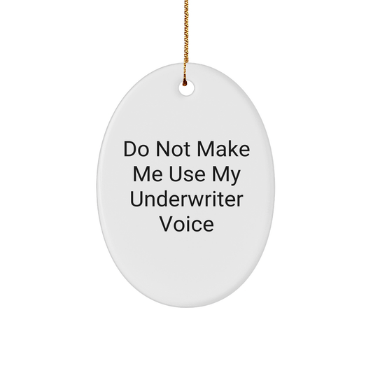 Underwriter's Witty Warning Underwriter Gifts for Christmas - Funny Oval Ornament for Underwriters - Do Not Make Me Use My Underwriter Voice - Unique Gifts from Friends for Coworkers - Image 1
