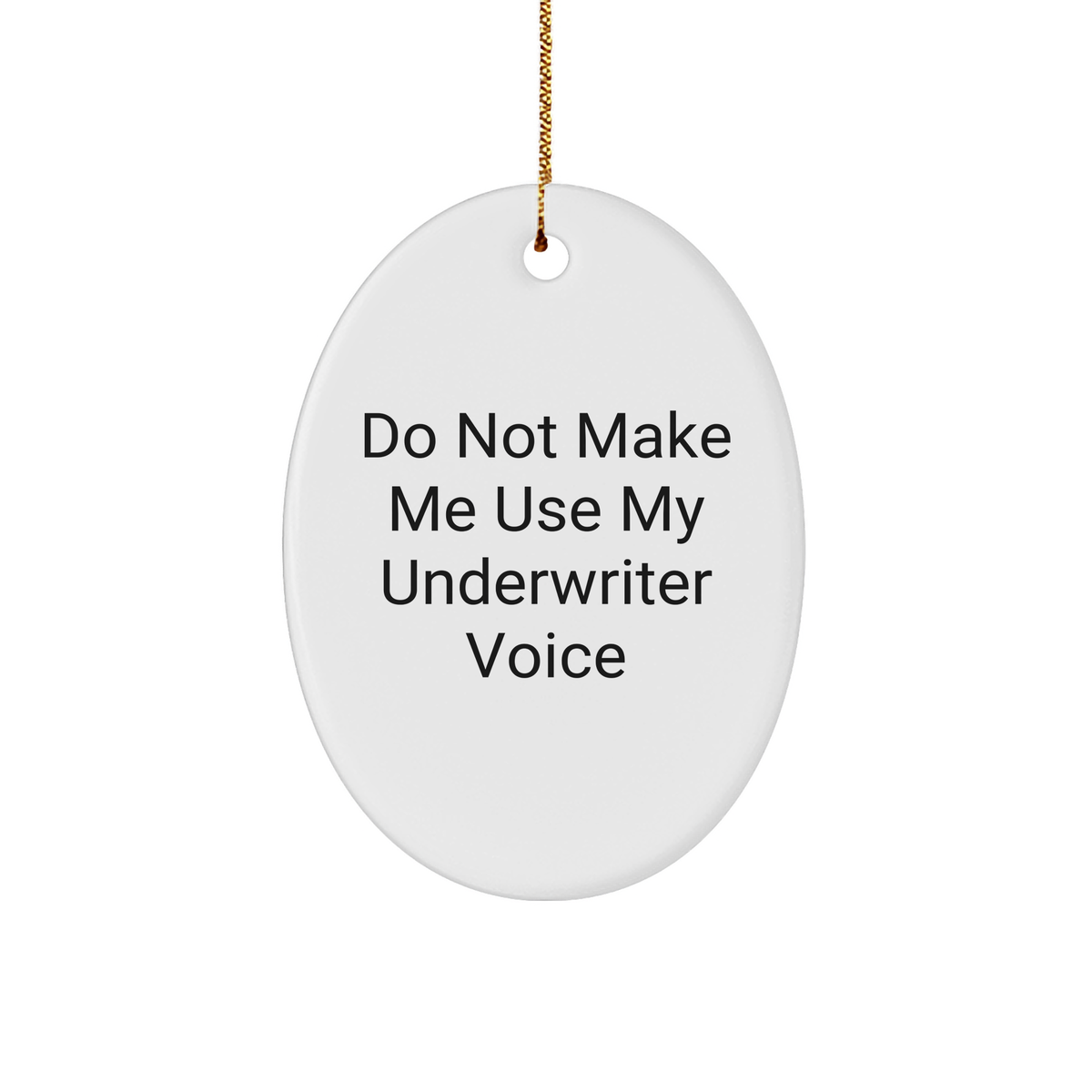 Underwriter's Witty Warning Underwriter Gifts for Christmas - Funny Oval Ornament for Underwriters - Do Not Make Me Use My Underwriter Voice - Unique Gifts from Friends for Coworkers - Image 1