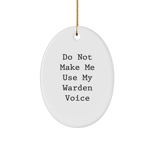 Warden Gifts: Funny Oval Ornament for Christmas 'Do Not Make Me Use My Warden Voice' - Gifts from Friends and Family - Image 1