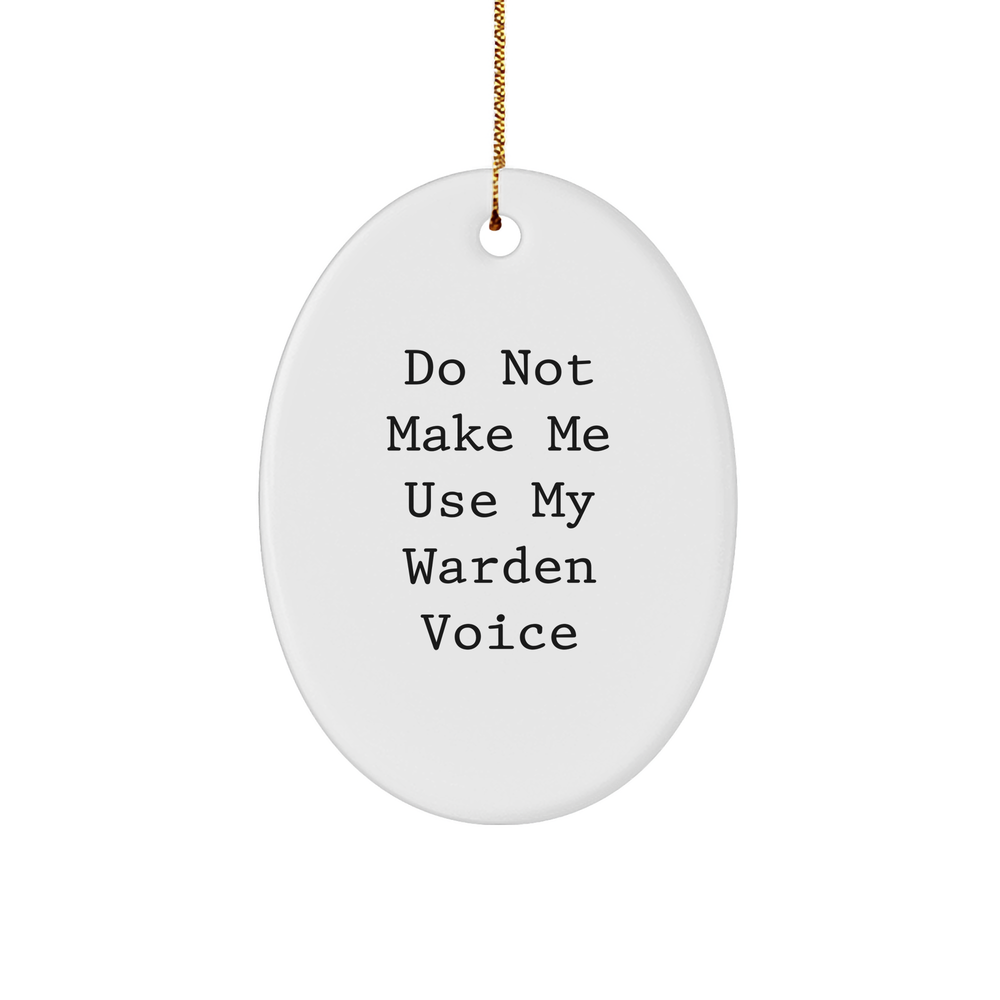 Warden Gifts: Funny Oval Ornament for Christmas 'Do Not Make Me Use My Warden Voice' - Gifts from Friends and Family - Image 1