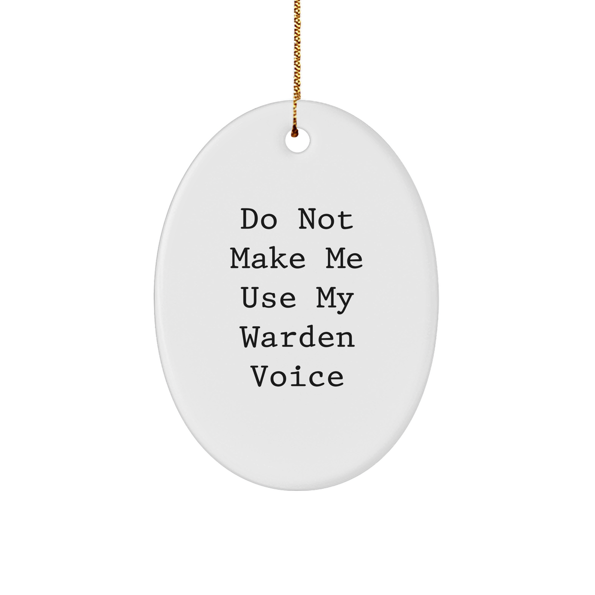 Warden Gifts: Funny Oval Ornament for Christmas 'Do Not Make Me Use My Warden Voice' - Gifts from Friends and Family - Image 1