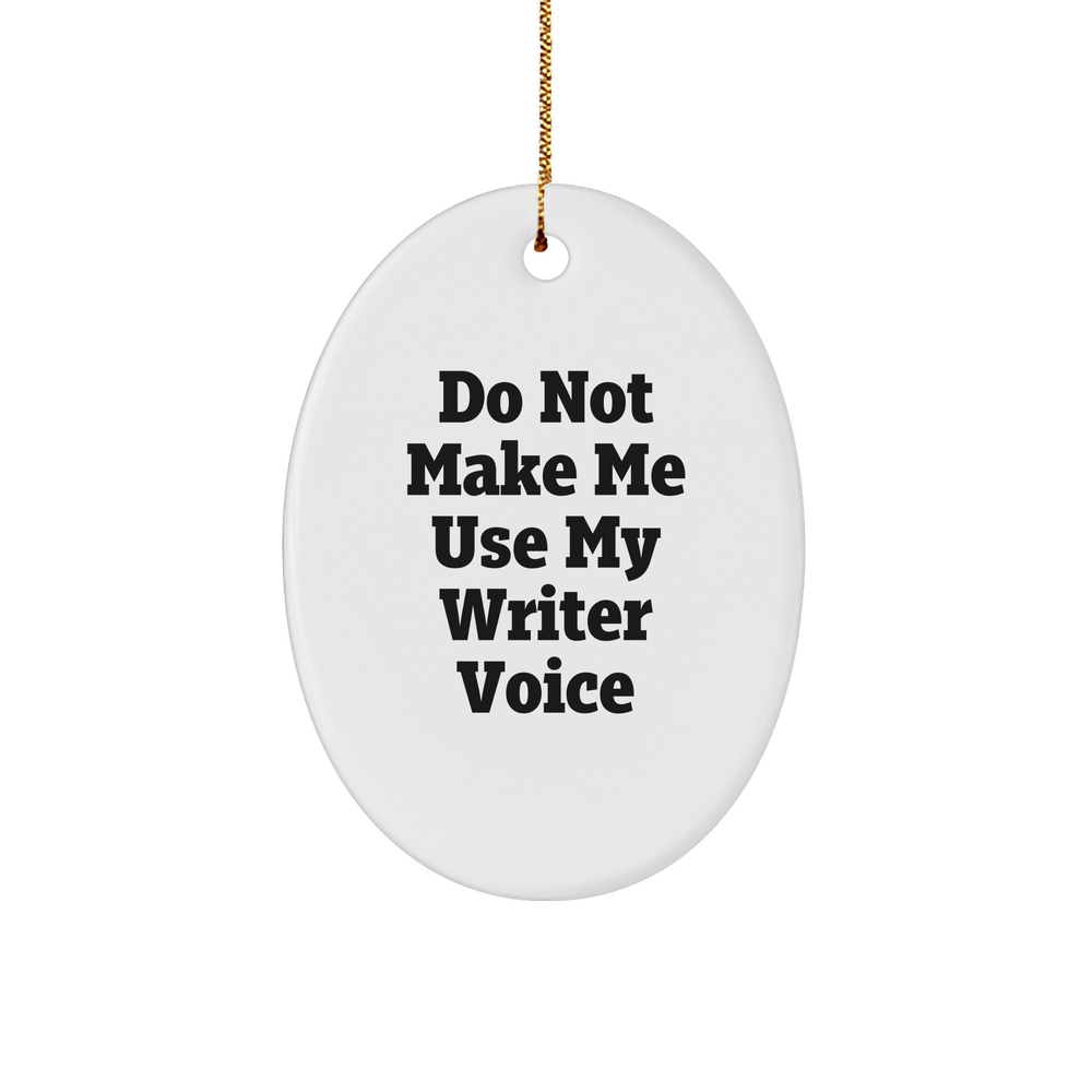 Funny Writer Gifts for Christmas - 'Do Not Make Me Use My Writer Voice' Oval Ornament, Oval Shaped, White Color, Gifts from Friends to Writers - Image 1