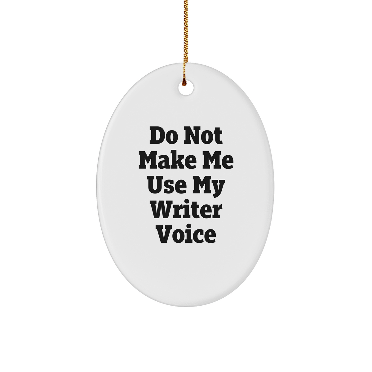 Funny Writer Gifts for Christmas - 'Do Not Make Me Use My Writer Voice' Oval Ornament, Oval Shaped, White Color, Gifts from Friends to Writers - Image 1