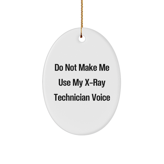 Gifts from Friends for X-Ray Technician Oval Ornament - Do Not Make Me Use My X-ray Technician Voice Funny Christmas Unique Gift - Image 1
