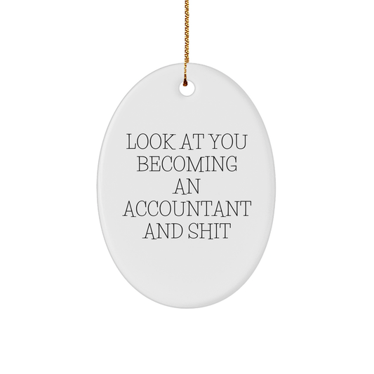Funny Accountant Gifts, 'Look At You Becoming An Accountant And Shit' Oval Ornament, Gifts from Friends, for Christmas - Image 1