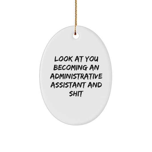 Funny Administrative Assistant Gifts for Women, Oval Ornament, 'Look At You Becoming An Administrative Assistant And Shit', Gifts from Family to Friends, Christmas Unique Gifts - Image 1