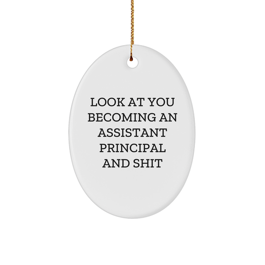 Funny Assistant Principal Gifts for Christmas - Look At You Becoming An Assistant Principal And Shit Oval Ornament Gifts from Friends to Family - Image 1