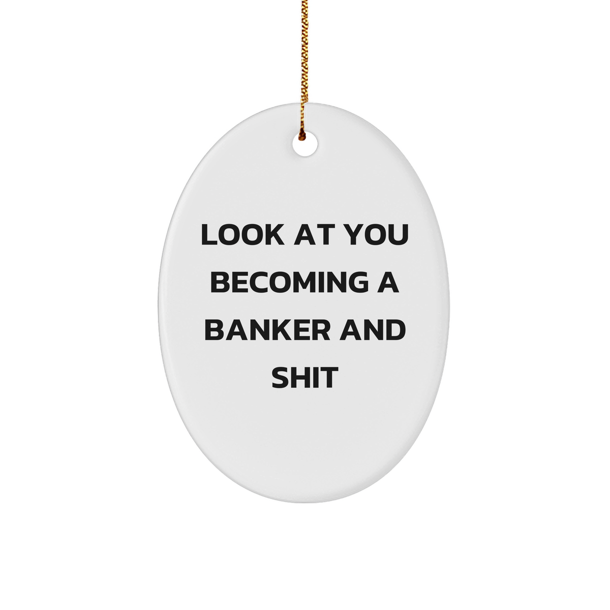Funny Banker Gifts - Oval Ornament Look At You Becoming A Banker And Shit, Gifts from Friends to Banker, Christmas Unique Gifts - Image 1