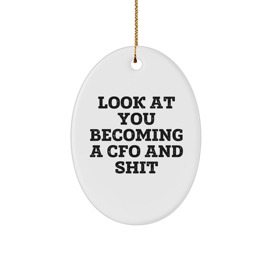 CFO Oval Ornament Gifts from Friends for Christmas - 'Look At You Becoming A CFO And Shit' Funny Quote - Image 1