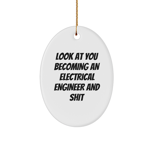 Funny Electrical Engineer Oval Ornament, Gifts from Men to Electrical Engineer Friends, 'Look At You Becoming An Electrical Engineer And Shit' - Unique Christmas Unique Gifts for Electrical Engineer - Image 1