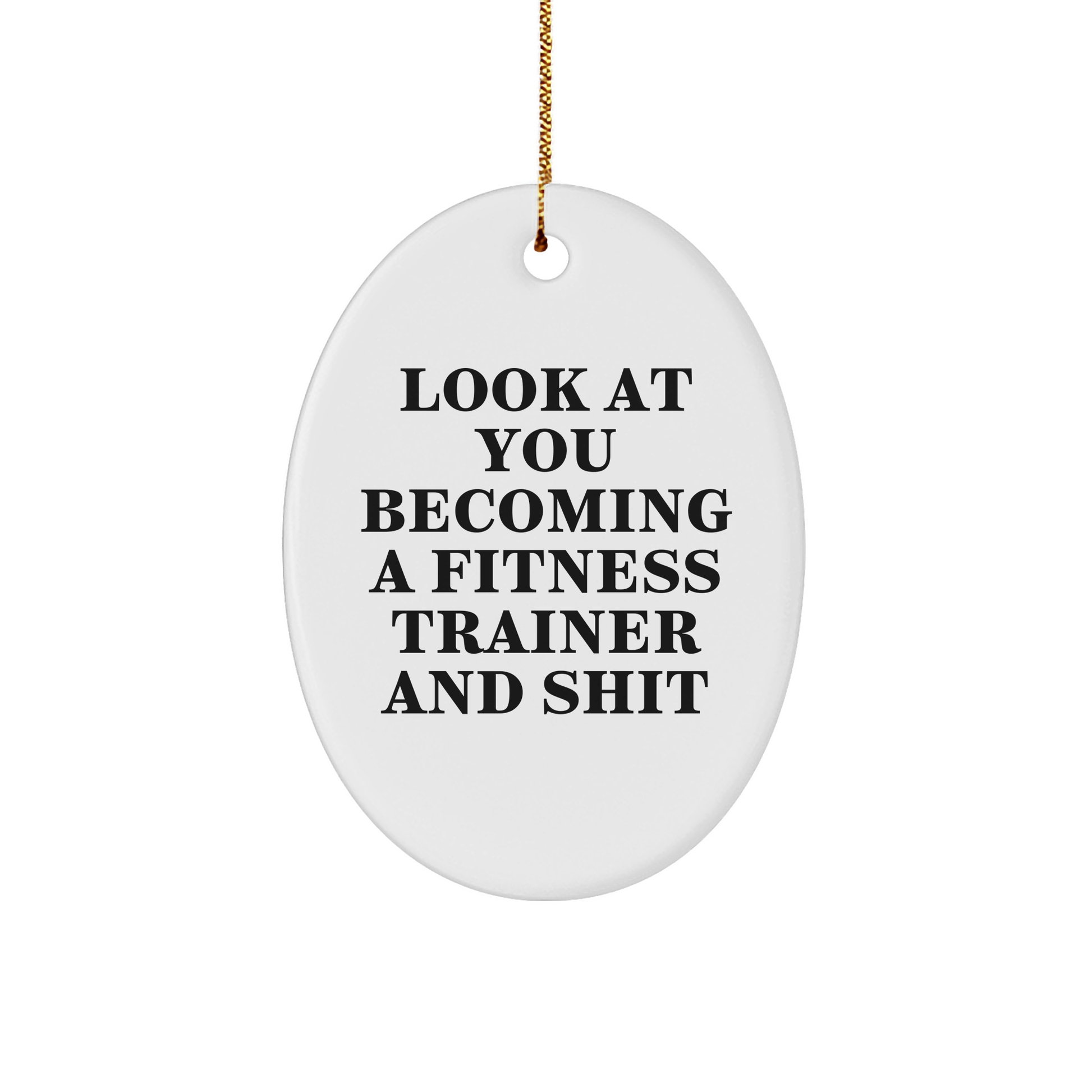 Look At You Becoming A Fitness Trainer And Shit, Funny Fitness Trainer Gifts, Oval Ornament for Fitness Trainer, Christmas Unique Gifts from Family to Fitness Trainer - Image 1