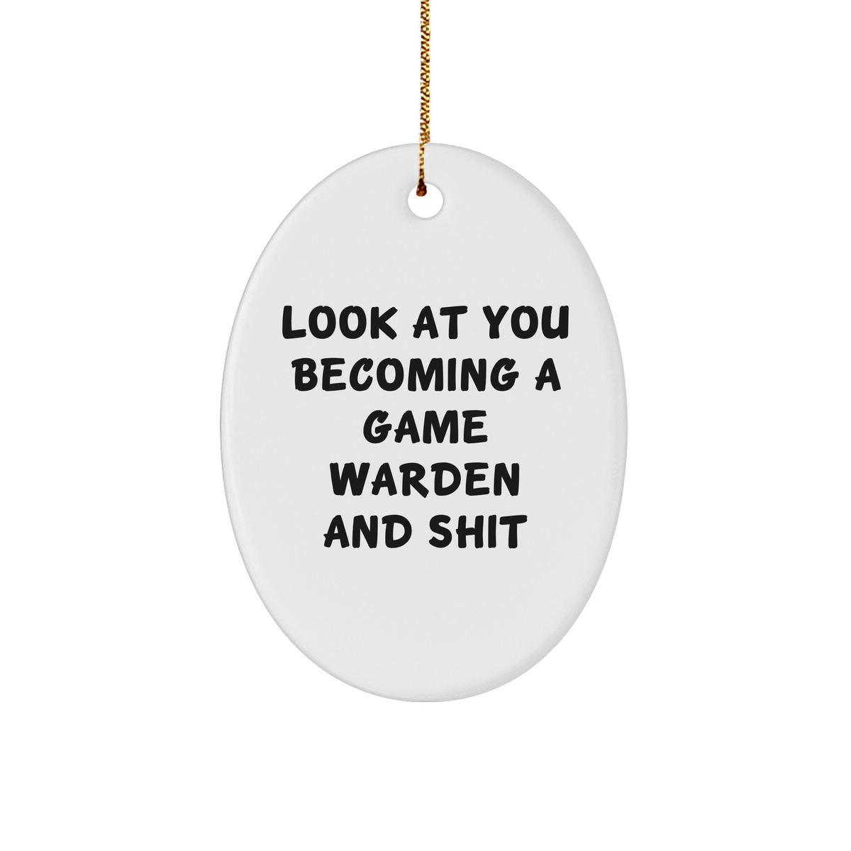Game Warden Gifts, Funny Oval Ornament 'Look At You Becoming A Game Warden And Shit', Christmas Unique Gifts from Family to Friends, for Game Wardens and Men, Men's Christmas Unique Gifts - Image 1