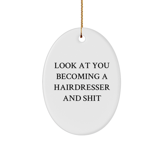 Funny Hairdresser Gifts - Look at You Becoming a Hairdresser and Shit Oval Ornament for Christmas - Gifts from Grandma to Hairdresser Lover - Image 1