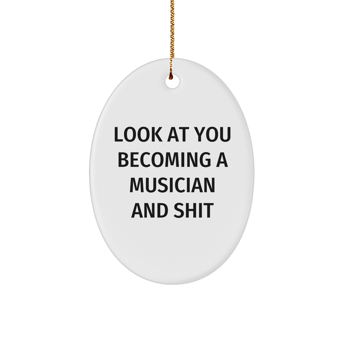 Funny Musician Oval Ornament Gifts from Friends - Look At You Becoming A Musician And Shit, Oval Ornament for Musician, Christmas Unique Gifts for Musician - Image 1