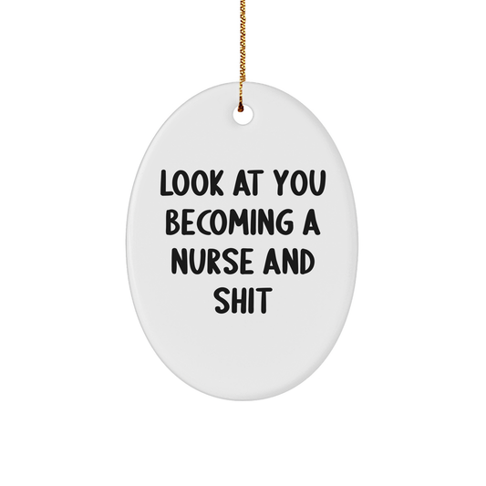 Funny Nurse Gifts from Friends - 'Look At You Becoming A Nurse And Shit' Oval Ornament for Christmas - Image 1