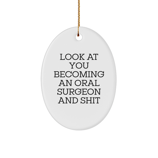 Funny Oral Surgeon Gifts for Men, 'Look At You Becoming An Oral Surgeon And Shit', Oval Ornament from Friends, Unique Christmas Unique Gifts for Oral Surgeon - Image 1