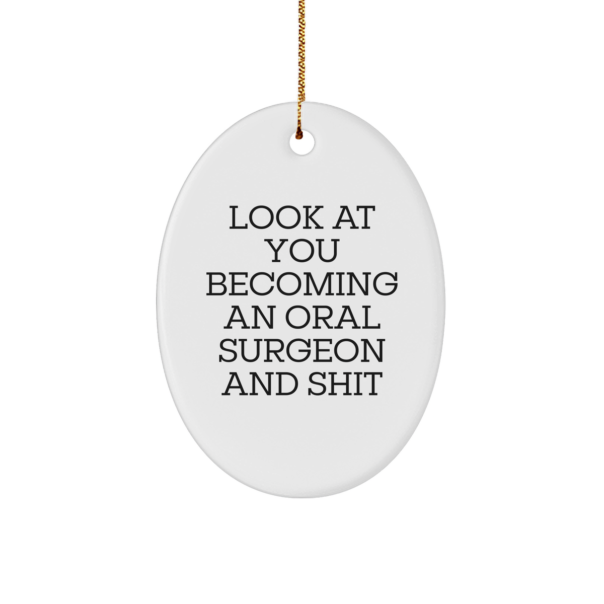 Funny Oral Surgeon Gifts for Men, 'Look At You Becoming An Oral Surgeon And Shit', Oval Ornament from Friends, Unique Christmas Unique Gifts for Oral Surgeon - Image 1