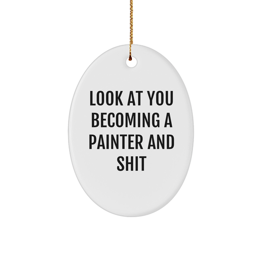 Funny Painter Gifts from Friends - Oval Ornament with 'Look At You Becoming A Painter And Shit' Quote - Perfect for Painter Enthusiasts, Christmas Unique Gifts for Him or Her - Image 1