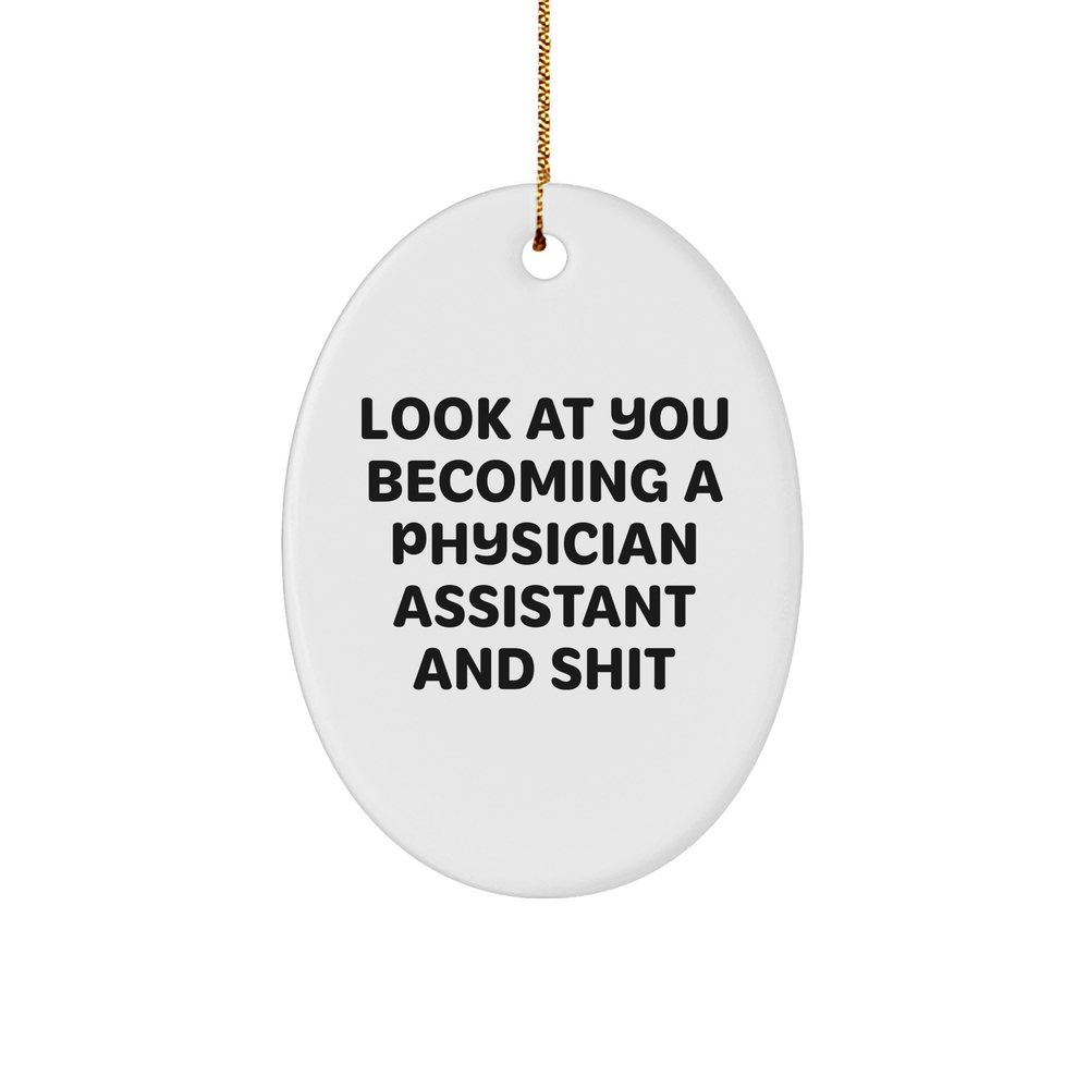 Inspirational Physician Assistant Gifts - 'Look At You Becoming A Physician Assistant And Shit' Oval Ornament for Christmas - Image 1