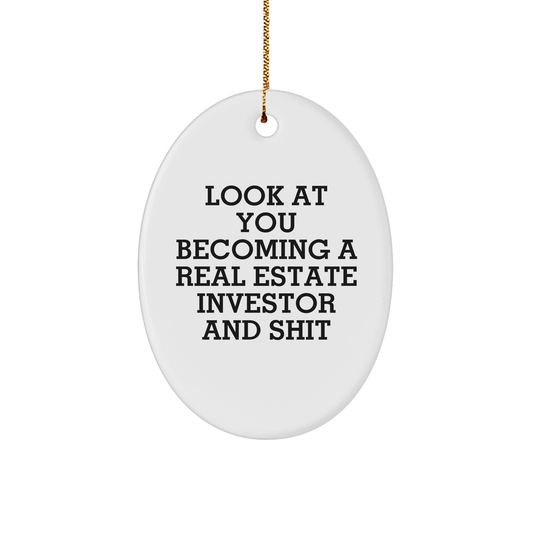 Funny Real Estate Investor Gifts from Friends, Gifts for Real Estate Investors this Christmas - Oval Ornament with 'Look At You Becoming A Real Estate Investor And Shit' Quote - Image 1