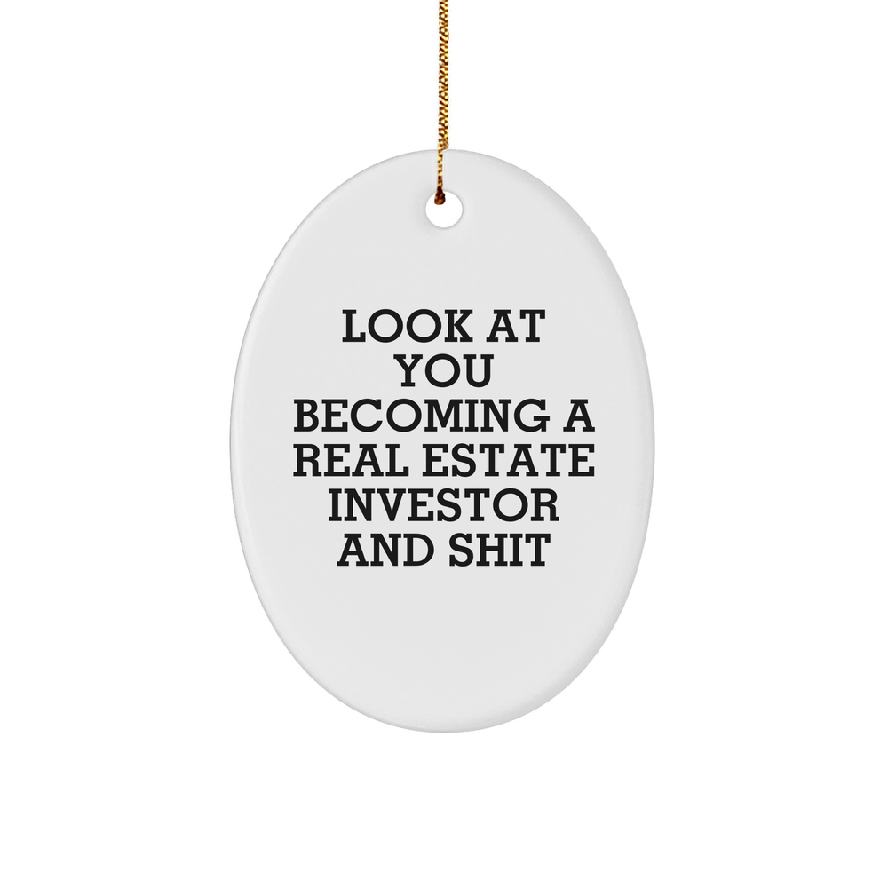 Funny Real Estate Investor Gifts from Friends, Gifts for Real Estate Investors this Christmas - Oval Ornament with 'Look At You Becoming A Real Estate Investor And Shit' Quote - Image 1