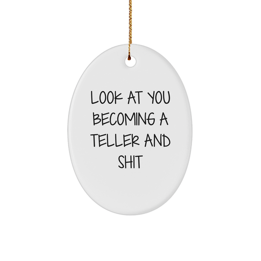 Teller Gifts: Funny Oval Ornament 'Look At You Becoming A Teller And Shit' for Friends, Family, Coworkers, Gifts from Men, Women, Teller - Image 1