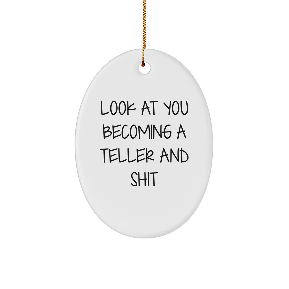 Teller Gifts: Funny Oval Ornament 'Look At You Becoming A Teller And Shit' for Friends, Family, Coworkers, Gifts from Men, Women, Teller - Image 1