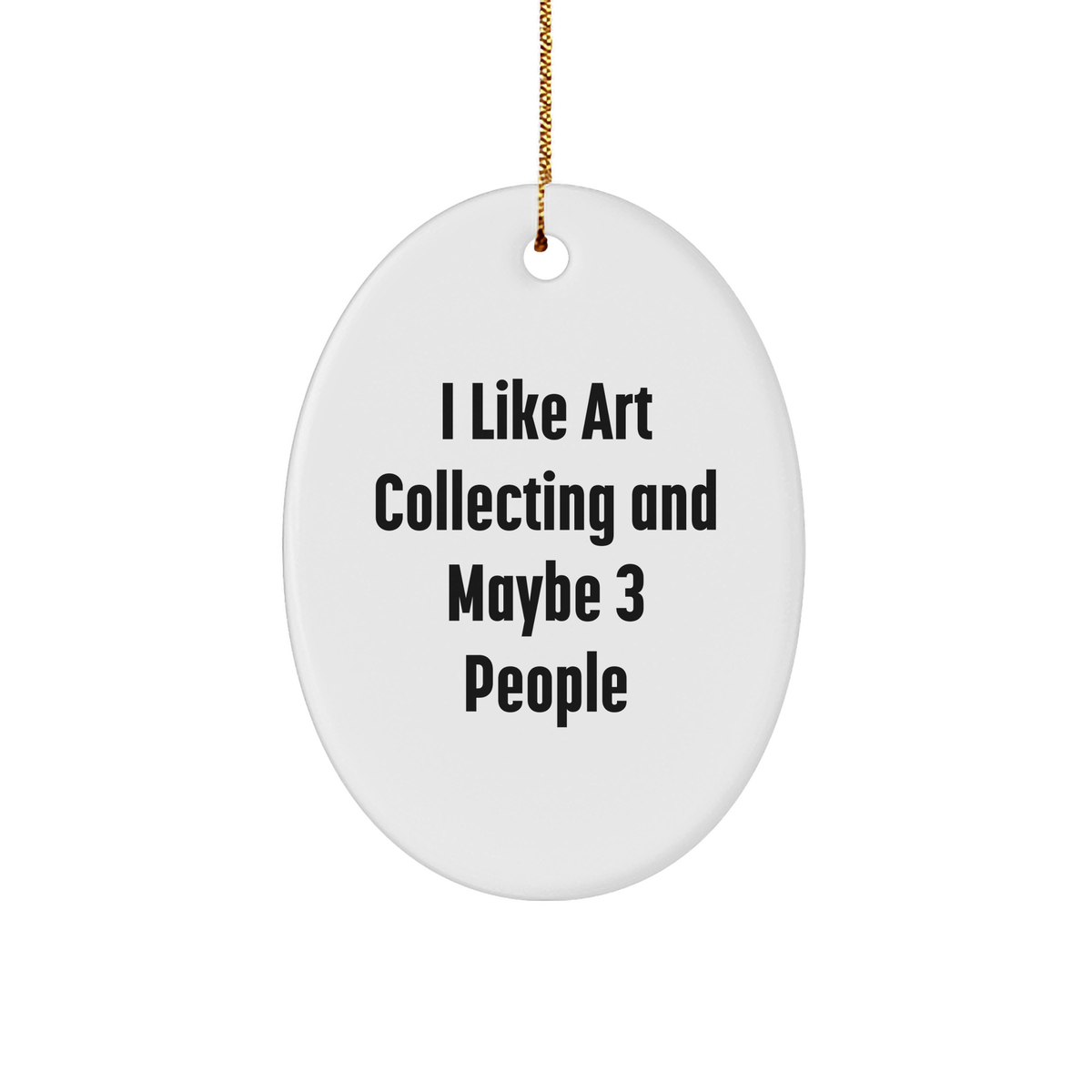 Art Collecting Gifts from Friends - Oval Ornament with 'I Like Art Collecting And Maybe 3 People' Quote for Christmas - Image 1