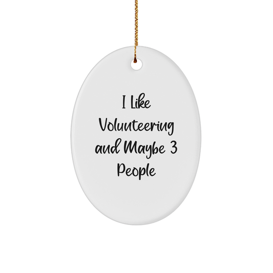 I Like Volunteering And Maybe 3 People Oval Ornament - Funny Christmas Unique Gift - Gifts from Volunteers to Spread Joy - Image 1