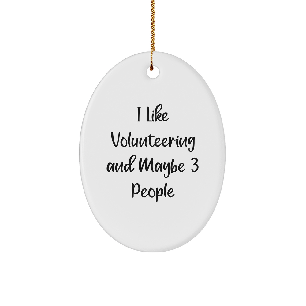 I Like Volunteering And Maybe 3 People Oval Ornament - Funny Christmas Unique Gift - Gifts from Volunteers to Spread Joy - Image 1