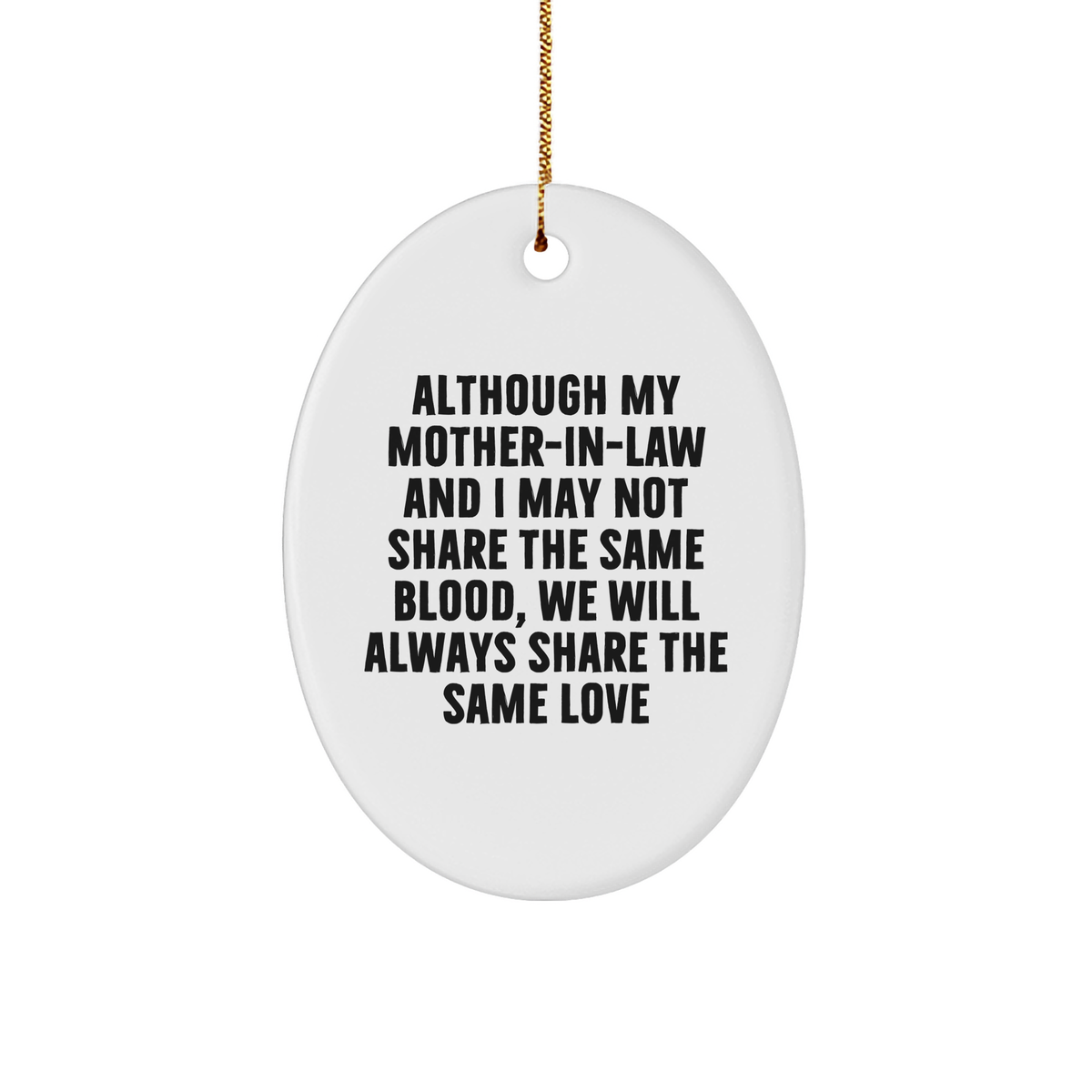Funny Mom-in-law Gifts for Christmas - 'Although My Mom-in-law And I May Not Share The Same Blood, We Will Always Share The Same Love' Oval Ornament from Men - Image 1