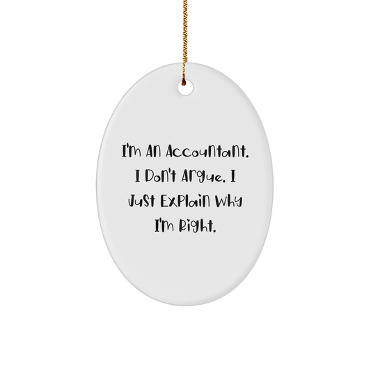 Funny Accountant Gifts, Oval Ornament, 'I'm An Accountant. I Don't Argue. I Just Explain Why I'm Right.' from Men, to Accountants, for Christmas - Image 1