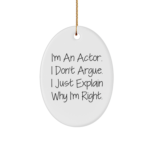 Funny Actor Gifts from Friends to Family - 'I Don't Argue, I Just Explain Why I'm Right' Oval Ornament, White, Christmas Memorable Presents - Image 1