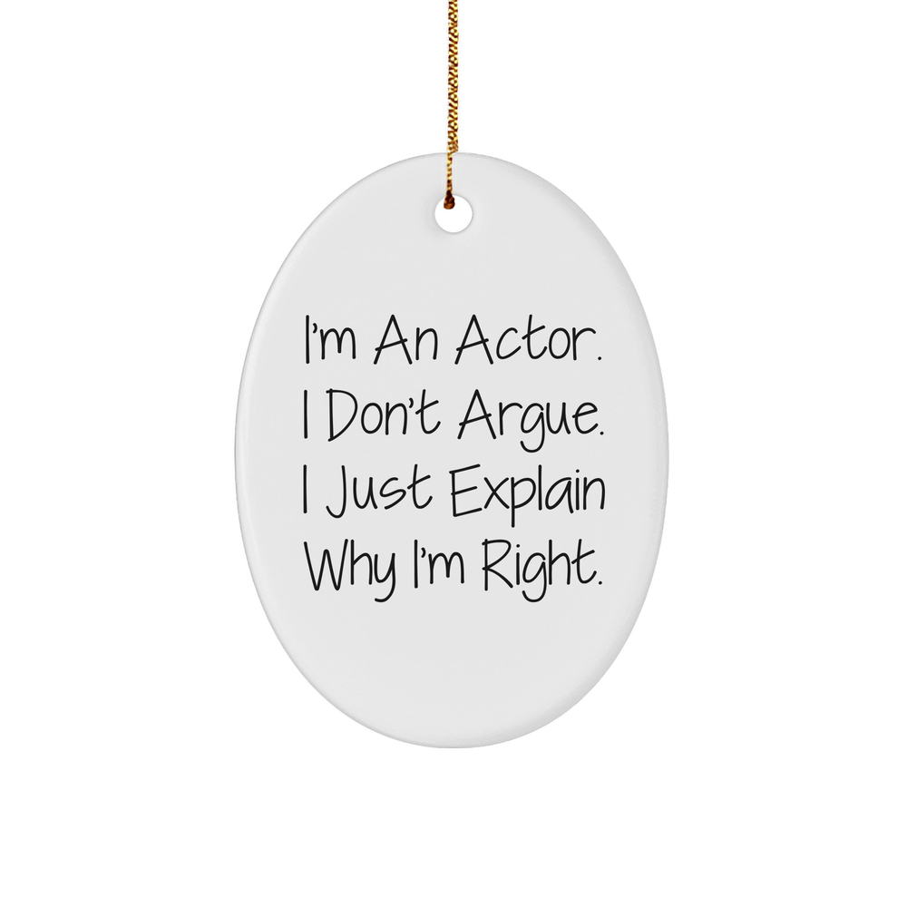 Funny Actor Gifts from Friends to Family - 'I Don't Argue, I Just Explain Why I'm Right' Oval Ornament, White, Christmas Memorable Presents - Image 1