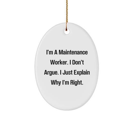 Funny Maintenance Worker Gifts from Friends for Christmas - Oval Ornament with 'I'm Right' Quote - Image 1