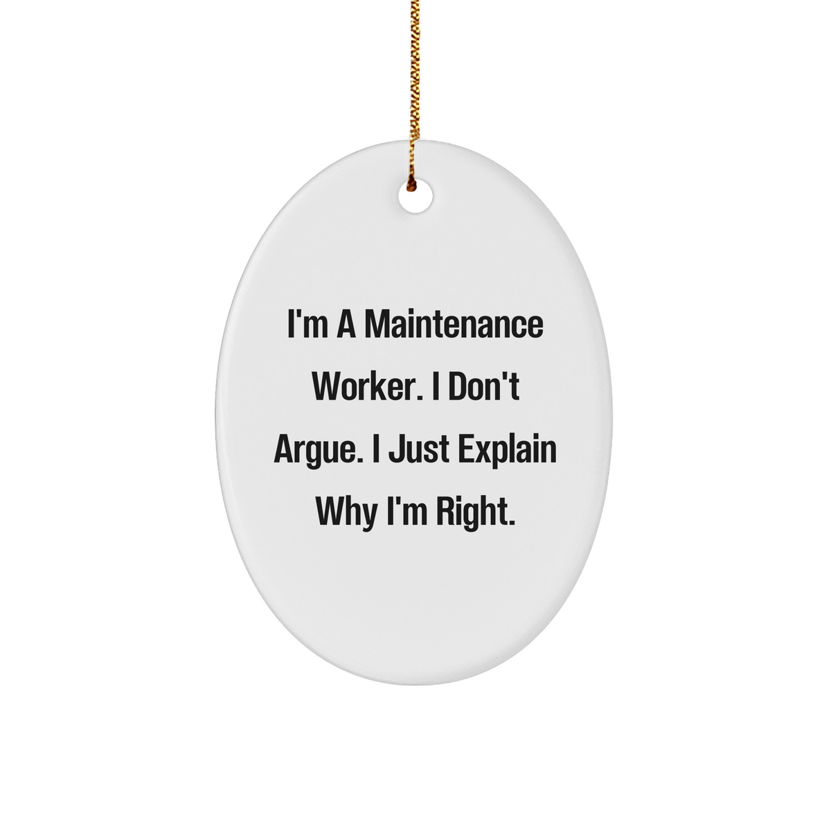 Funny Maintenance Worker Gifts from Friends for Christmas - Oval Ornament with 'I'm Right' Quote - Image 1