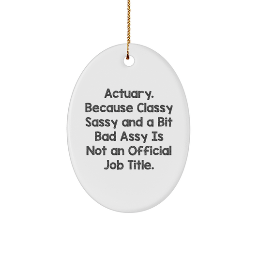 Actuary Gifts | Actuary Because Classy Sassy And A Bit Fearlessy Is Not An Official Job Title | Oval Ornament | Funny Christmas Unique Gifts For Actuary - Image 1