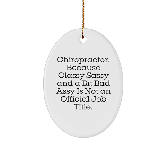 Funny Chiropractor Oval Ornament, Gifts from Friends for Chiropractor, 'Chiropractor. Because Classy Sassy And A Bit Fearlessy Is Not An Official Job Title.' - Image 1