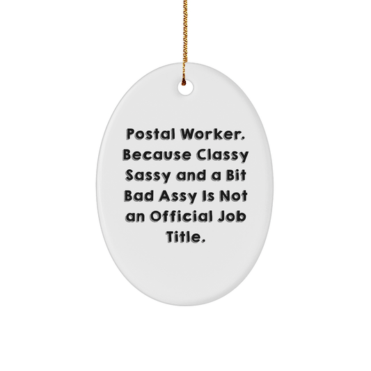 Postal Worker Gifts for Christmas, Oval Ornament with Funny Quote, Not Official Job Title, Postal Worker, Classy Sassy and Bit Fearlessy, 3" Sturdy MDF Ornament with Gold-tone String - Image 1
