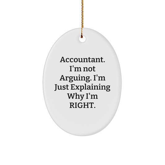 Accountant Gifts from Friends - I'm Not Arguing. I'm Just Explaining Why I'm Right. - Oval Ornament for Christmas - Image 1