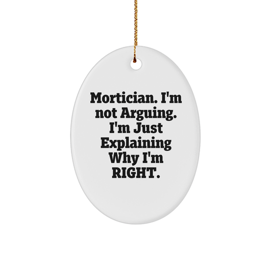 Mortician Gifts from Friends for Men - Oval Ornament Funny Quote, 'I'm Not Arguing, I'm Just Explaining Why I'm Right.' - Christmas Unique Gifts - Image 1