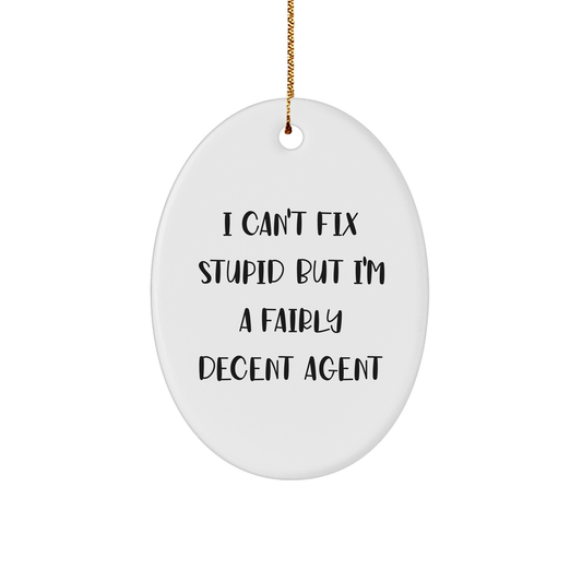 Agent Oval Ornament, Funny Christmas Unique Gift for Agent, I Can't Fix Stupid But I'm A Fairly Decent Agent, White Oval-Shaped Sturdy MDF Ornament with Gold-Tone String - Image 1