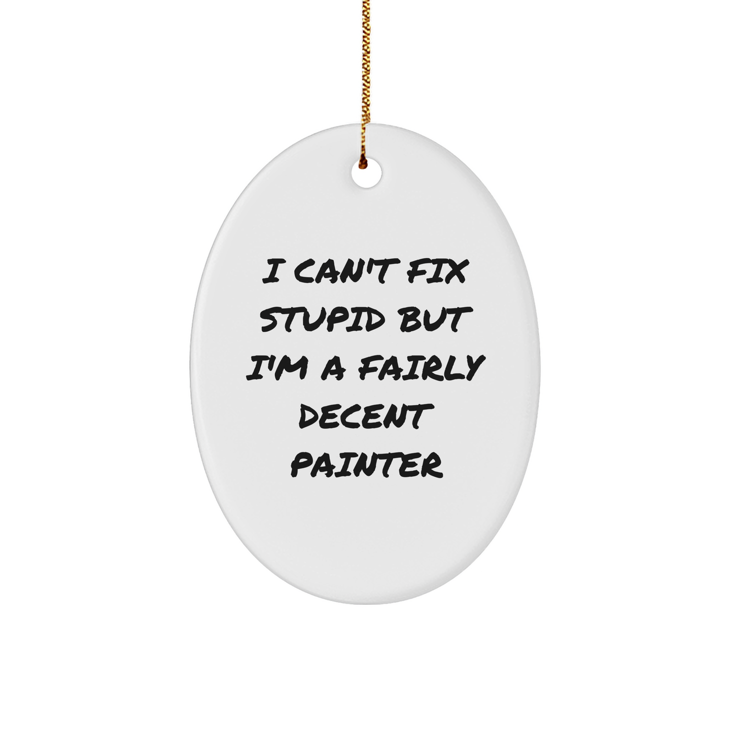 Painter's Humor: Funny Oval Ornament Gifts from Artist to Friends, Unique Christmas Unique Gifts for Painter Lovers, Inspirational Quote for Decent Painter - Image 1