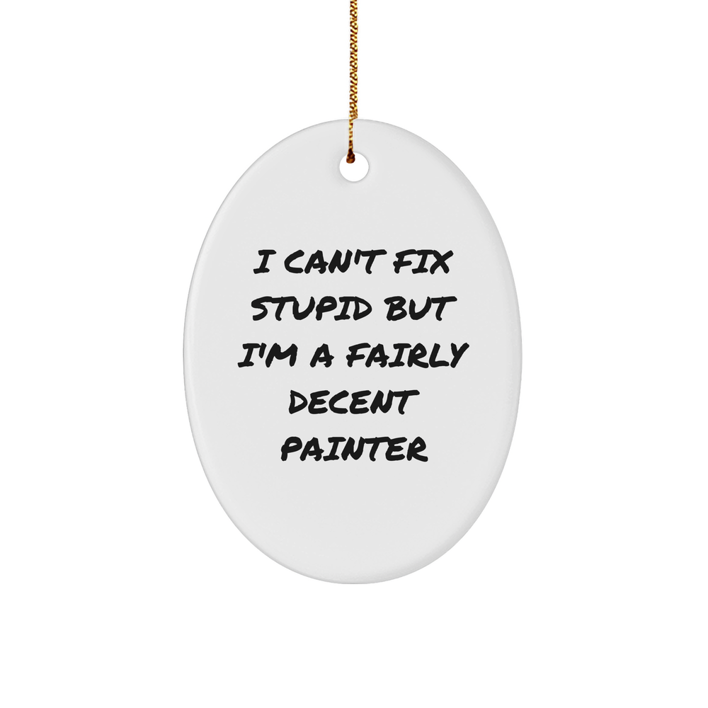 Painter's Humor: Funny Oval Ornament Gifts from Artist to Friends, Unique Christmas Unique Gifts for Painter Lovers, Inspirational Quote for Decent Painter - Image 1