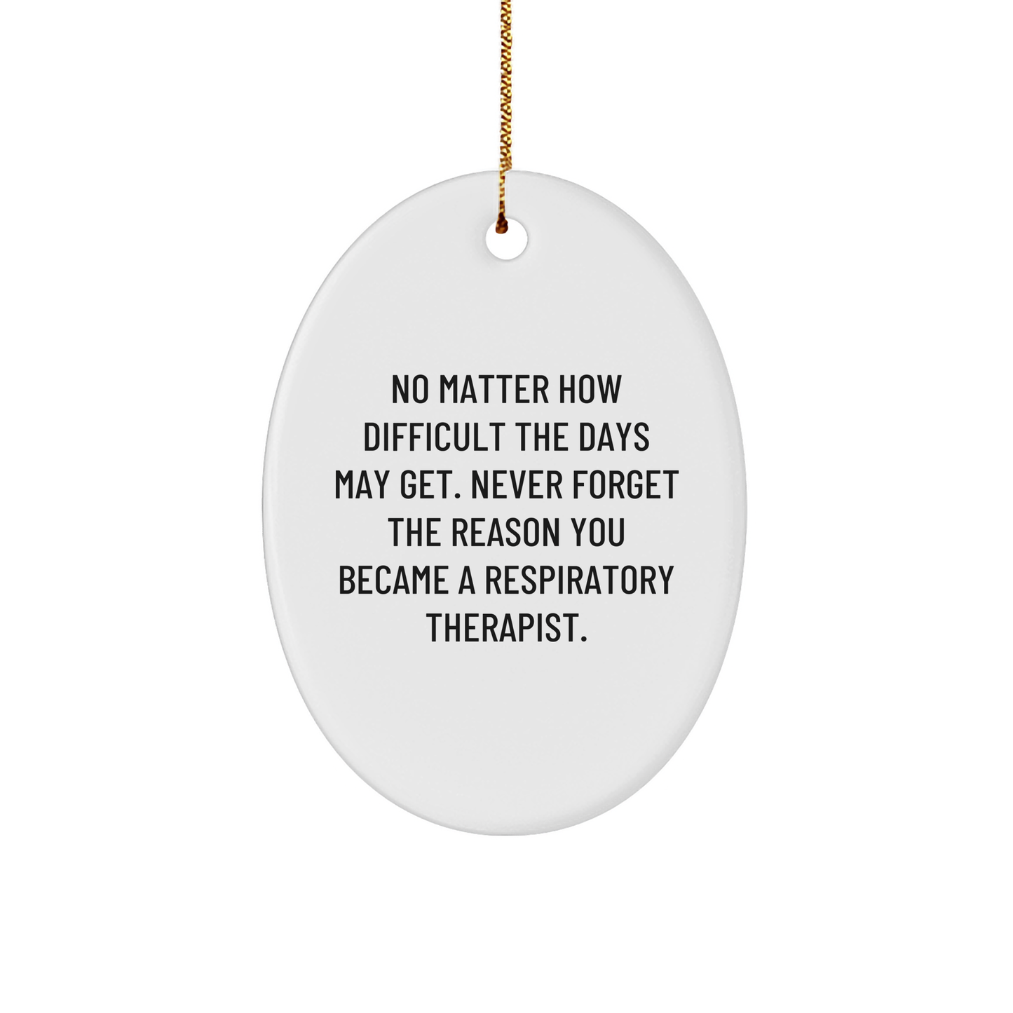 Inspirational Quote for Respiratory Therapist Oval Ornament, Gifts from Friends for Christmas, Never Forget the Reason You Became a Respiratory Therapist - Image 1