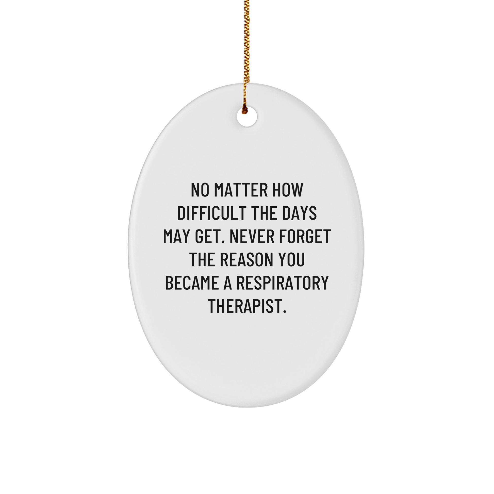 Inspirational Quote for Respiratory Therapist Oval Ornament, Gifts from Friends for Christmas, Never Forget the Reason You Became a Respiratory Therapist - Image 1
